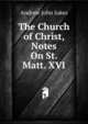 The Church of Christ, Notes On St. Matt. XVI, Andrew John Jukes 