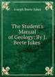 The Student's Manual of Geology: By J. Beete Jukes ., Joseph Beete Jukes 