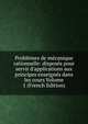 Probl?mes de m?canique rationnelle: dispos?s pour servir d'applications aux principes enseign?s dans les cours Volume 1 (French Edition), 