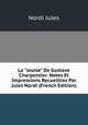 La "louise" De Gustave Charpentier. Notes Et Impressions Recueillies Par Jules Nordi (French Edition), Nordi Jules 