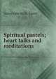 Spiritual pastels; heart talks and meditations, Sister Julie du St. Esprit 
