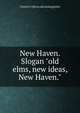 New Haven. Slogan "old elms, new ideas, New Haven.", Charles F.] [from old catalog] [Julin 