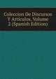 Coleccion De Discursos Y Articulos, Volume 2 (Spanish Edition), 