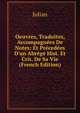 Oeuvres, Traduites, Accompagn?es De Notes: Et Pr?ced?es D'un Abr?g? Hist. Et Crit. De Sa Vie (French Edition), Julian 