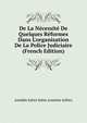 De La N?cessit? De Quelques R?formes Dans L'organisation De La Police Judiciaire (French Edition), Amedee Julien Sabin Anselme Jullien 