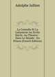 La Comedie Et La Galanterie Au Xviiie Siecle: Au Theatre--Dans Le Monde--En Prison (French Edition), Adolphe Jullien 