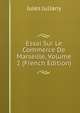 Essai Sur Le Commerce De Marseille, Volume 2 (French Edition), Jules Juliany 