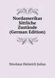 Nordamerikas Sittliche Zustande (German Edition), Nicolaus Heinrich Julius 