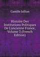 Histoire Des Institutions Politiques De L'ancienne France, Volume 3 (French Edition), Camille Jullian 