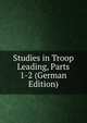 Studies in Troop Leading, Parts 1-2 (German Edition), 