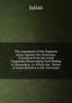 The Arguments of the Emporor Julian Against the Christians: Translated from the Greek Fragments Preserved by Cyril Bishop of Alexandria ; to Which Are . Works of Julian Relative to the Christians, Julian 