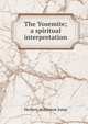The Yosemite; a spiritual interpretation, Herbert Atchinson Jump 