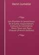 Les Plantes A Caoutchouc Et A Gutta: Exploitation, Culture Et Commerce Dans Tous Les Pays Chauds (French Edition), Henri Jumelle 