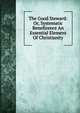 The Good Steward: Or, Systematic Beneficence An Essential Element Of Christianity, 