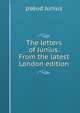 The letters of Junius. From the latest London edition, pseud Junius 