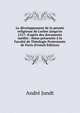 Le d?veloppement de la pens?e religieuse de Luther jusqu'en 1517: d'apr?s des documents in?dits : th?se pr?sent?e ? la Facult? de Th?ologie Protestante de Paris (French Edition), Andre Jundt 