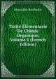 Traite Elementarie De Chimie Organique, Volume 1 (French Edition), Marcellin Berthelot 