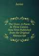 The Vices: A Poem: In Three Cantos . Now First Published from the Original Manuscript, Junius 