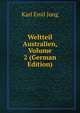Weltteil Australien, Volume 2 (German Edition), Karl Emil Jung 