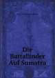 Die Battalander Auf Sumatra, Franz Wilhelm Junghuhn 