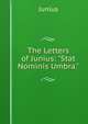 The Letters of Junius: "Stat Nominis Umbra.", Junius 