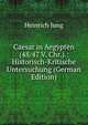Caesar in Aegypten (48/47 V. Chr.).: Historisch-Kritische Untersuchung (German Edition), Heinrich Jung 