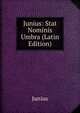 Junius: Stat Nominis Umbra (Latin Edition), Junius 