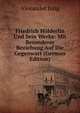 Friedrich Holderlin Und Sein Werke: Mit Besonderer Beziehung Auf Die Gegenwart (German Edition), Alexander Jung 