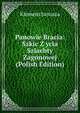 Panowie Bracia: Szkic Z ycia Szlachty Zagonowej (Polish Edition), Klemens Junosza 