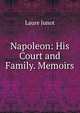 Napoleon: His Court and Family. Memoirs, Laure Junot 
