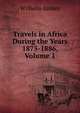 Travels in Africa During the Years 1875-1886, Volume 1, Wilhelm Junker 