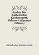 Archiv Fur Katholisches Kirchenrecht, Volume 1 (German Edition), Katholischer Juristenverein 