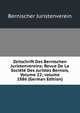 Zeitschrift Des Bernischen Juristenvereins: Revue De La Soci?t? Des Juristes Bernois, Volume 22; volume 1886 (German Edition), Bernischer Juristenverein 