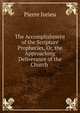 The Accomplishment of the Scripture Prophecies, Or, the Approaching Deliverance of the Church ., Pierre Jurieu 