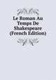 Le Roman Au Temps De Shakespeare (French Edition), 