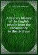 A literary history of the English people from the renaissance to the civil war, Jusserand, J. J. 