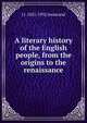 A literary history of the English people, from the origins to the renaissance, Jusserand, J. J. 