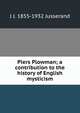 Piers Plowman; a contribution to the history of English mysticism, Jusserand, J. J. 