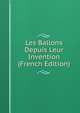 Les Ballons Depuis Leur Invention (French Edition), 
