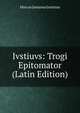 Ivstiuvs: Trogi Epitomator (Latin Edition), Marcus Junianus Justinus 