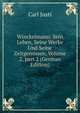 Winckelmann: Sein Leben, Seine Werke Und Seine Zeitgenossen, Volume 2, part 2 (German Edition), Carl Justi 