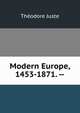 Modern Europe, 1453-1871. --, Theodore Juste 