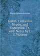 Justin, Cornelius Nepos, and Eutropius, Tr. with Notes by J.S. Watson, Marcus Junianus Justinus 