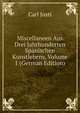 Miscellaneen Aus Drei Jahrhunderten Spanischen Kunstlebens, Volume 1 (German Edition), Carl Justi 
