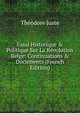 Essai Historique & Politique Sur La R?volution Belge: Continuations & Documents (French Edition), Theodore Juste 