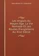 Les Anglais Au Moyen ?ge. La Vie Nomade Et Les Routes D'angleterre Au Xive Si?cle, Jean Adrien A.J. Jusserand 