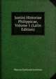 Justini Historiae Philippicae, Volume 1 (Latin Edition), Marcus Junianus Justinus 