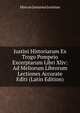 Justini Historiarum Ex Trogo Pompeio Excerptarum Libri Xliv: Ad Meliorum Librorum Lectiones Accurate Editi (Latin Edition), Marcus Junianus Justinus 