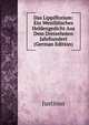 Das Lippiflorium: Ein Westfalisches Heldengedicht Aus Dem Dreizehnten Jahrhundert (German Edition), Justinus 