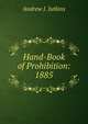 Hand-Book of Prohibition: 1885, Andrew J. Jutkins 